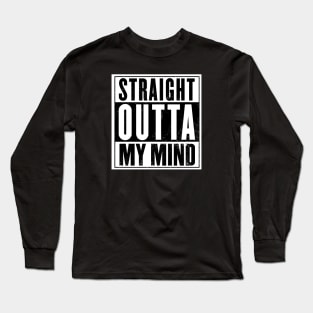 Outta My Mind Long Sleeve T-Shirt